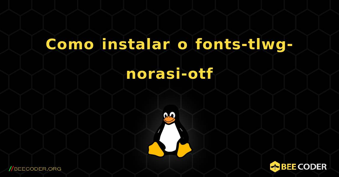 Como instalar o fonts-tlwg-norasi-otf . Linux