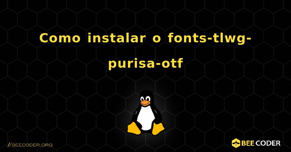 Como instalar o fonts-tlwg-purisa-otf . Linux