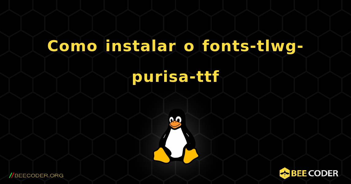 Como instalar o fonts-tlwg-purisa-ttf . Linux
