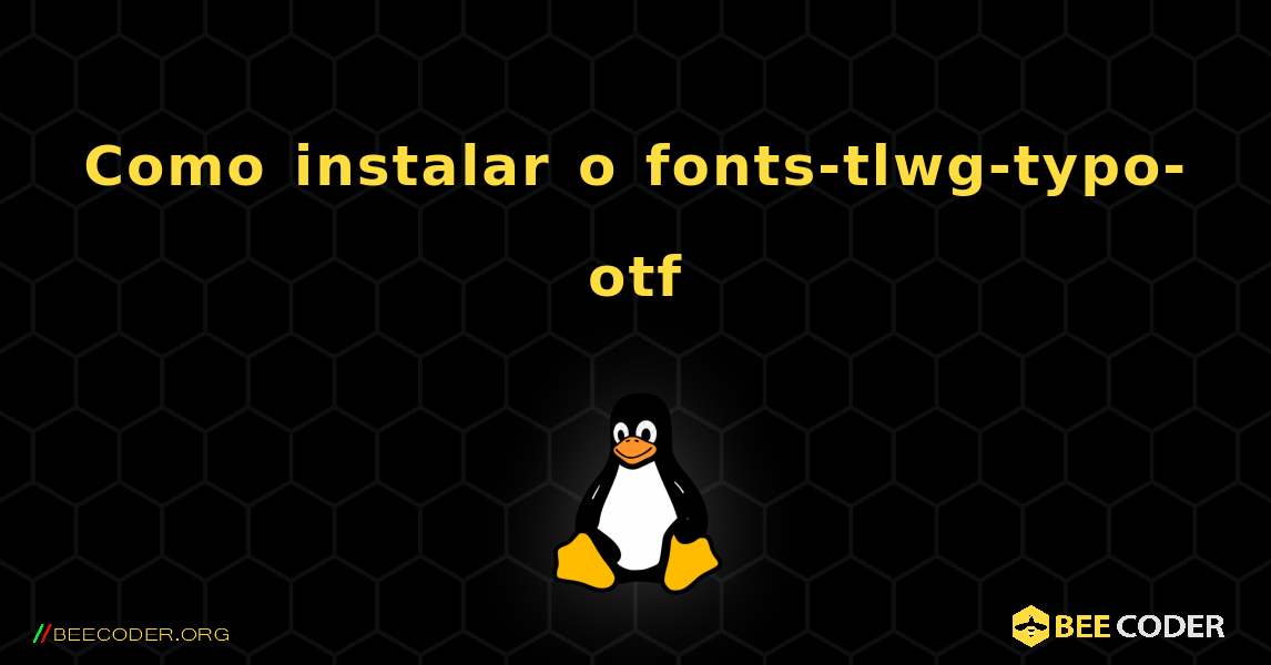 Como instalar o fonts-tlwg-typo-otf . Linux