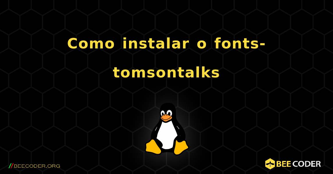 Como instalar o fonts-tomsontalks . Linux