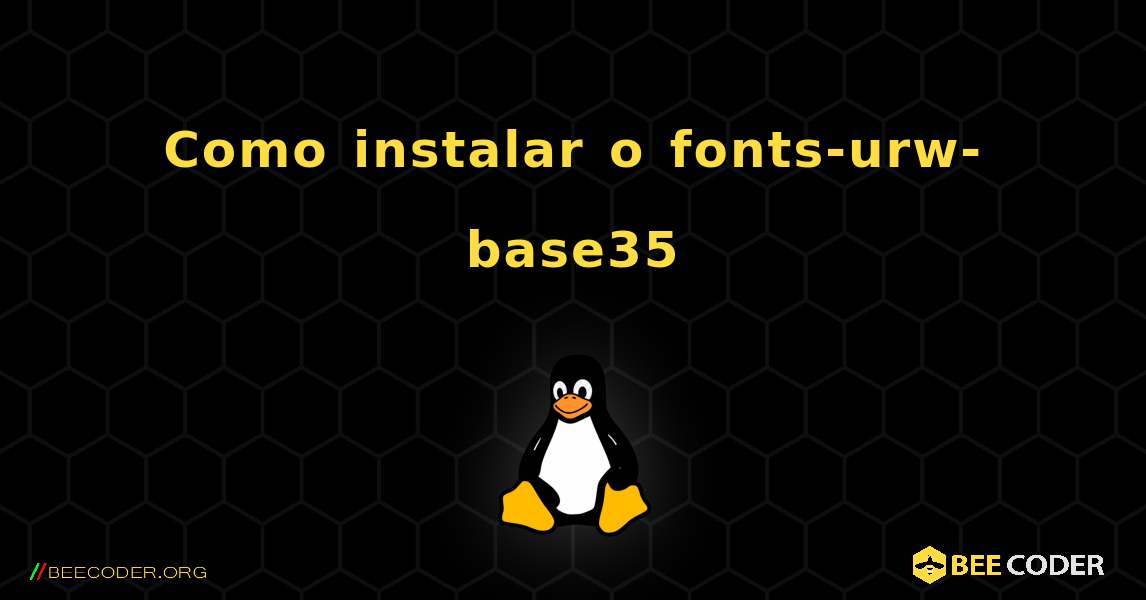 Como instalar o fonts-urw-base35 . Linux