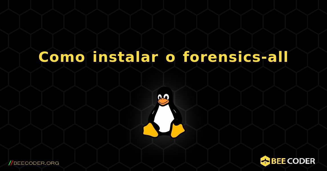 Como instalar o forensics-all . Linux