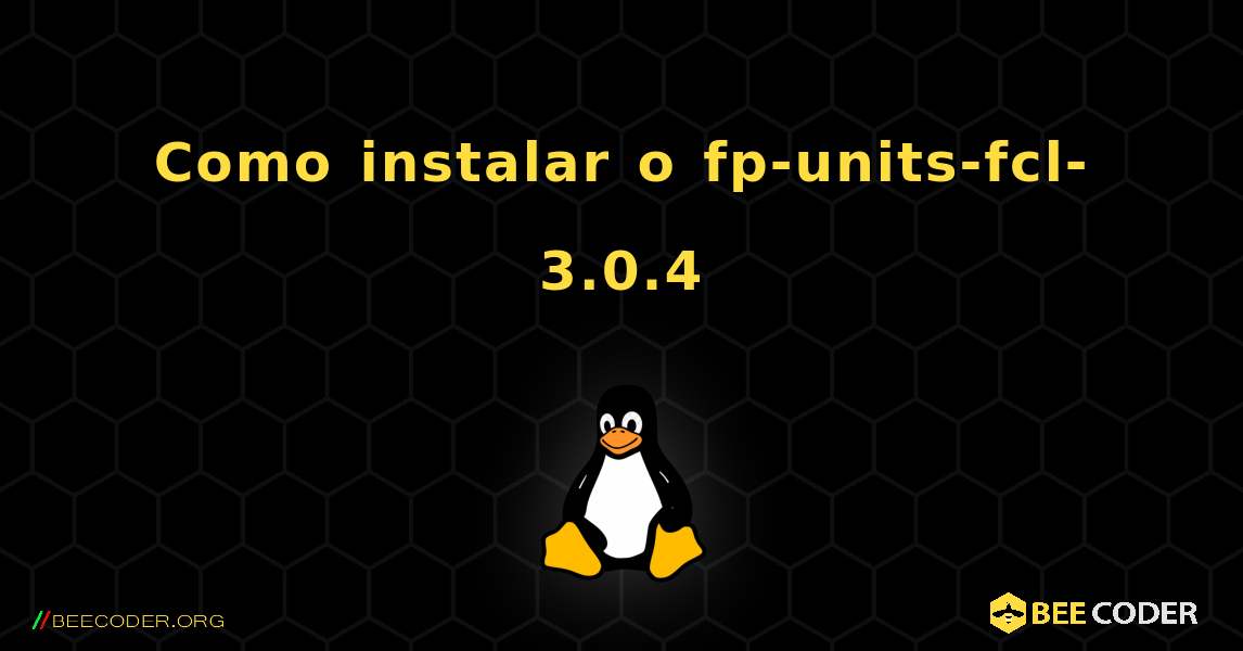Como instalar o fp-units-fcl-3.0.4 . Linux