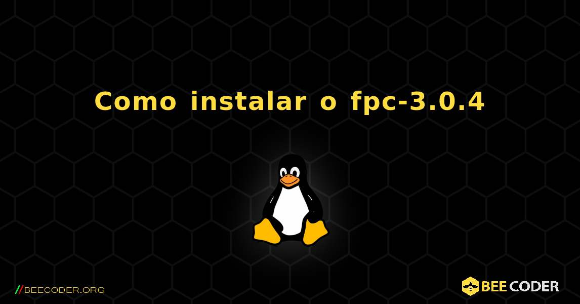 Como instalar o fpc-3.0.4 . Linux