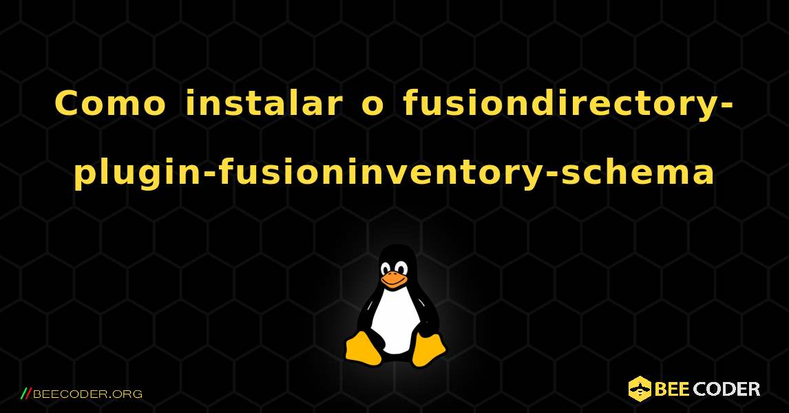 Como instalar o fusiondirectory-plugin-fusioninventory-schema . Linux