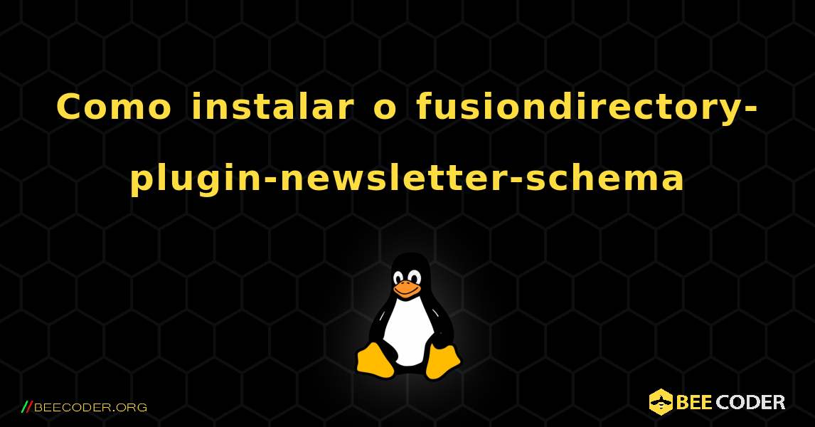 Como instalar o fusiondirectory-plugin-newsletter-schema . Linux