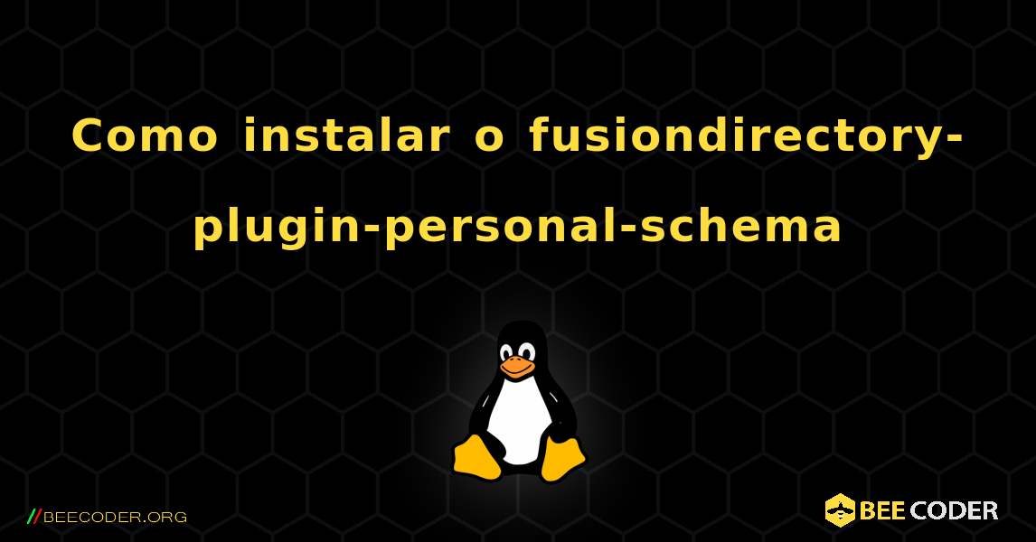 Como instalar o fusiondirectory-plugin-personal-schema . Linux