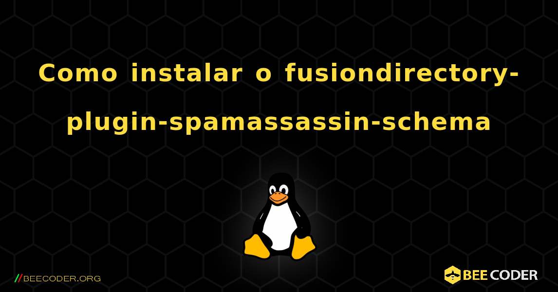 Como instalar o fusiondirectory-plugin-spamassassin-schema . Linux
