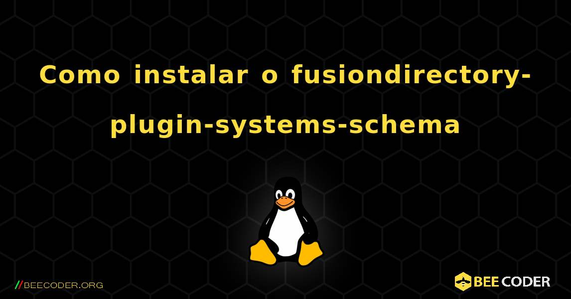 Como instalar o fusiondirectory-plugin-systems-schema . Linux
