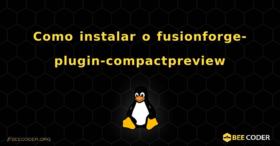 Como instalar o fusionforge-plugin-compactpreview . Linux