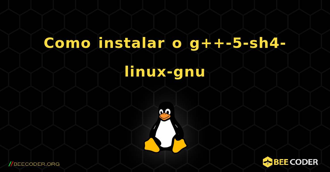 Como instalar o g++-5-sh4-linux-gnu . Linux