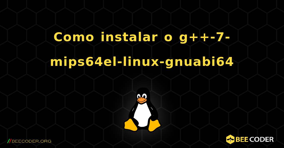 Como instalar o g++-7-mips64el-linux-gnuabi64 . Linux