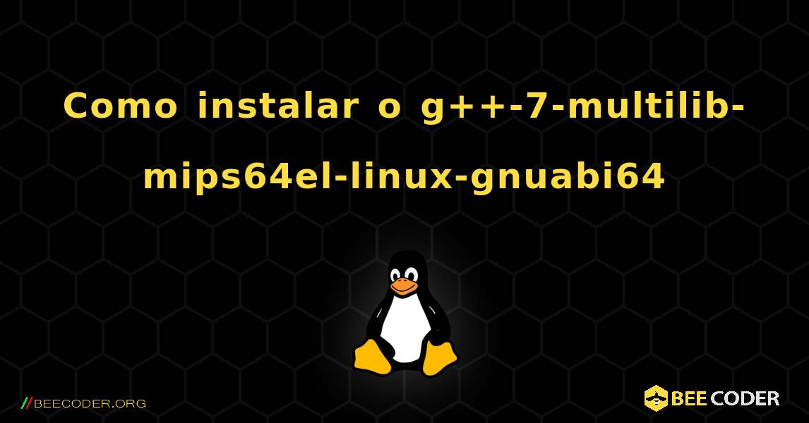 Como instalar o g++-7-multilib-mips64el-linux-gnuabi64 . Linux