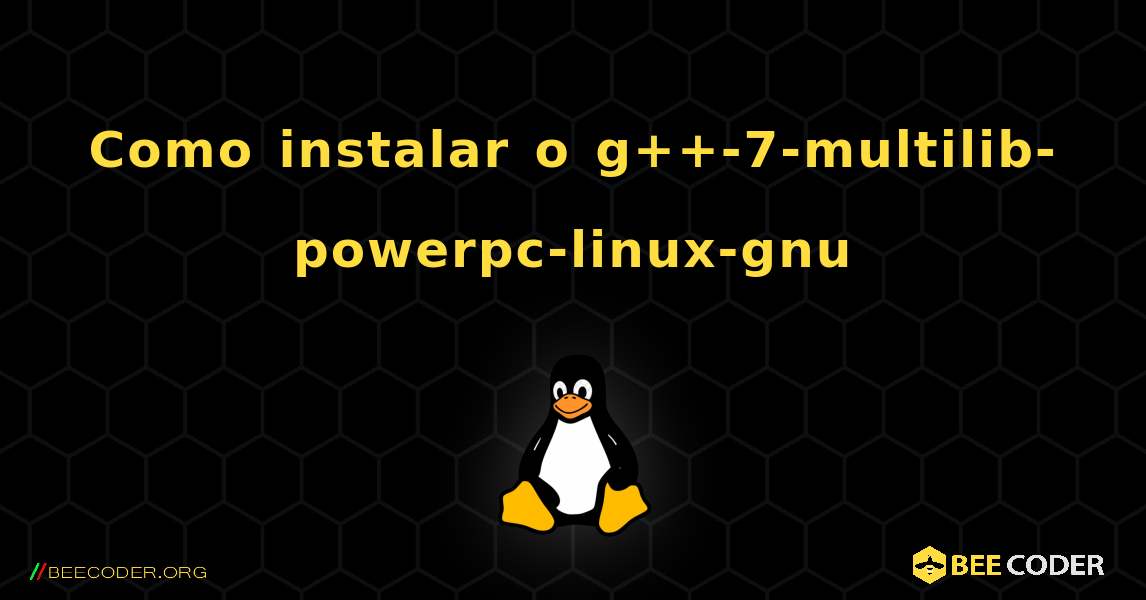 Como instalar o g++-7-multilib-powerpc-linux-gnu . Linux