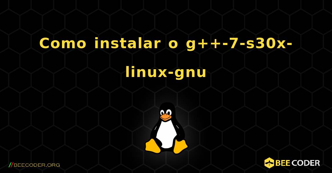 Como instalar o g++-7-s30x-linux-gnu . Linux