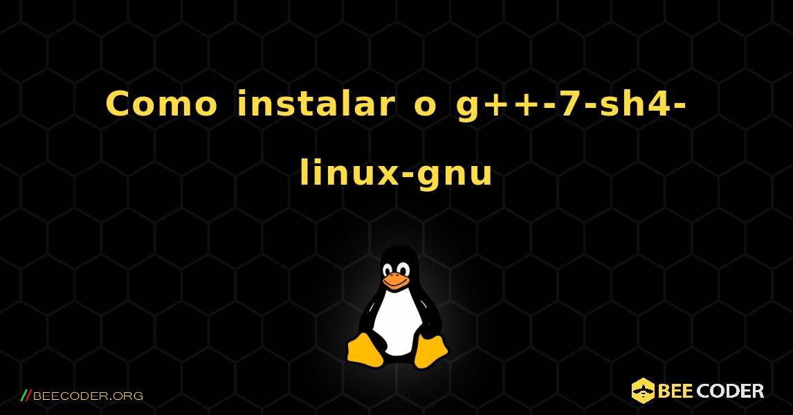 Como instalar o g++-7-sh4-linux-gnu . Linux