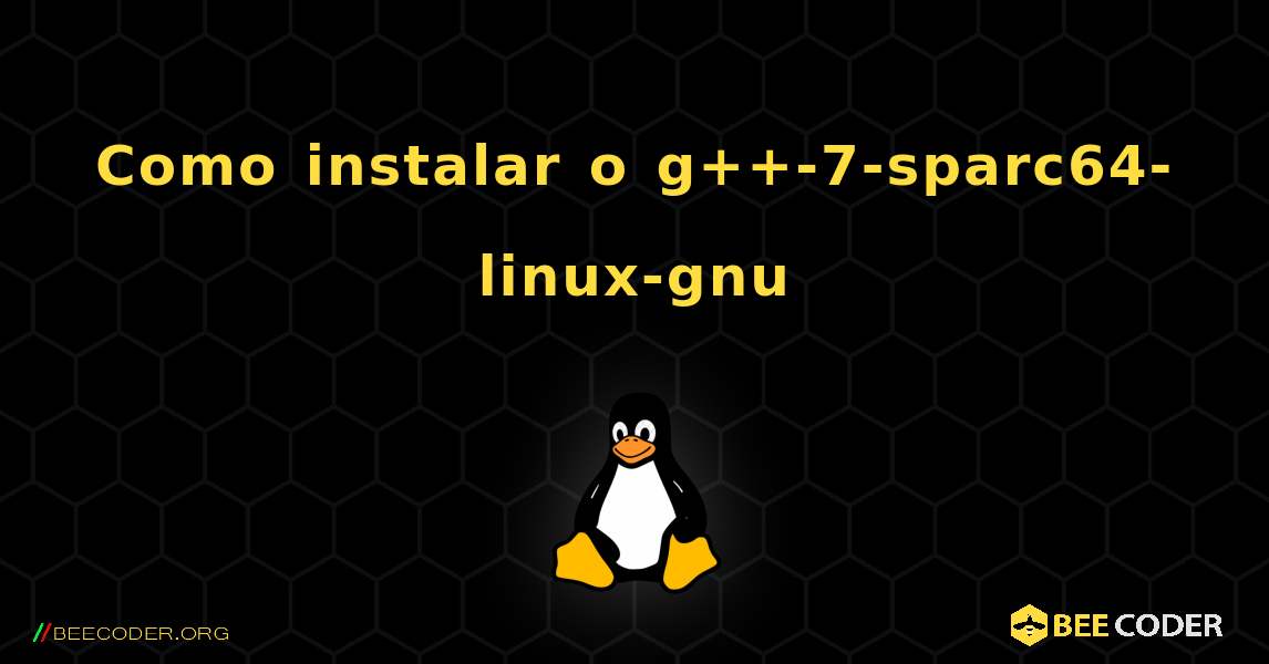 Como instalar o g++-7-sparc64-linux-gnu . Linux