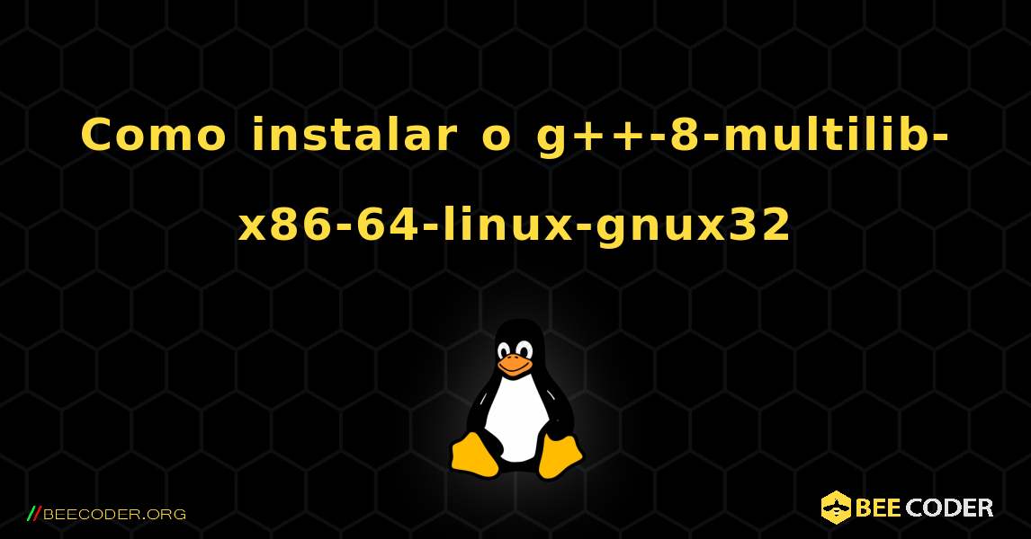 Como instalar o g++-8-multilib-x86-64-linux-gnux32 . Linux