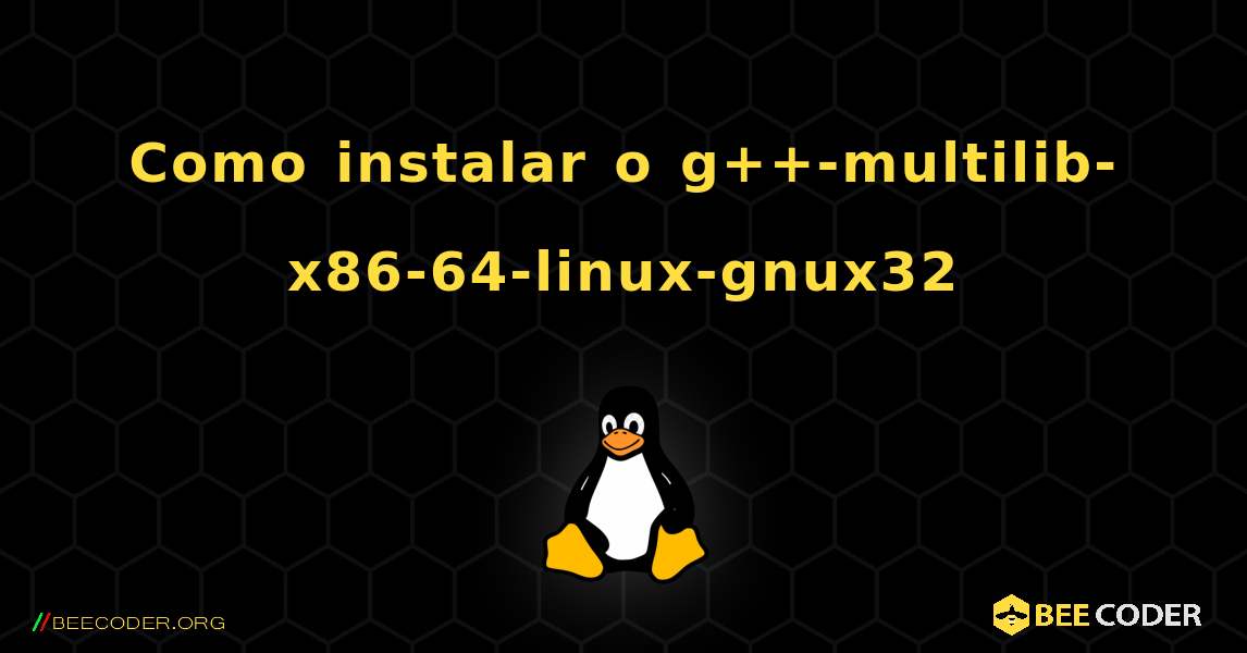 Como instalar o g++-multilib-x86-64-linux-gnux32 . Linux
