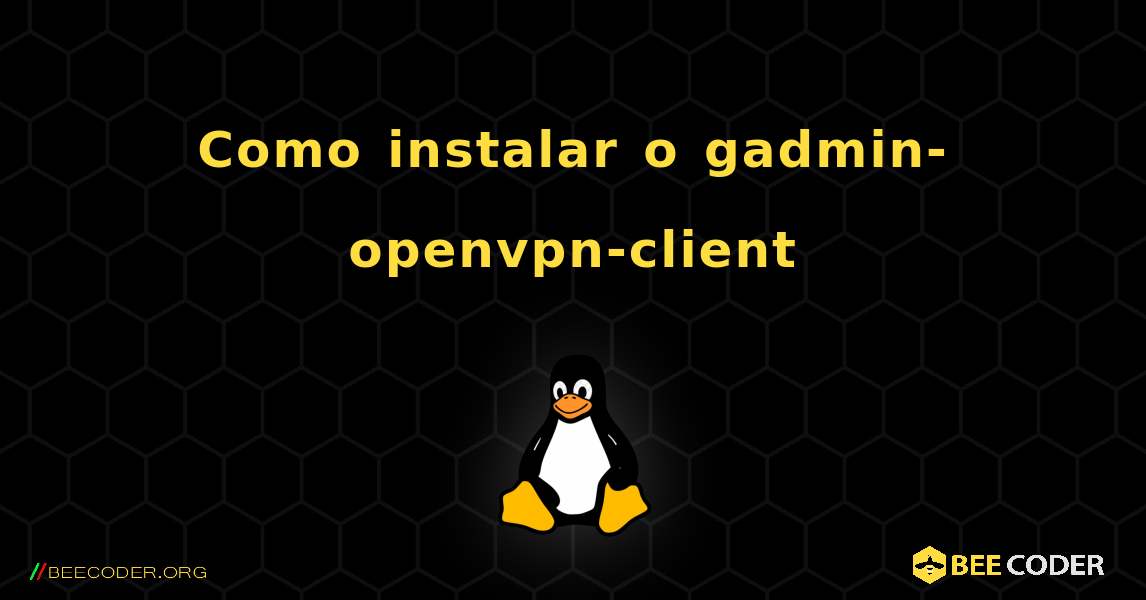 Como instalar o gadmin-openvpn-client . Linux
