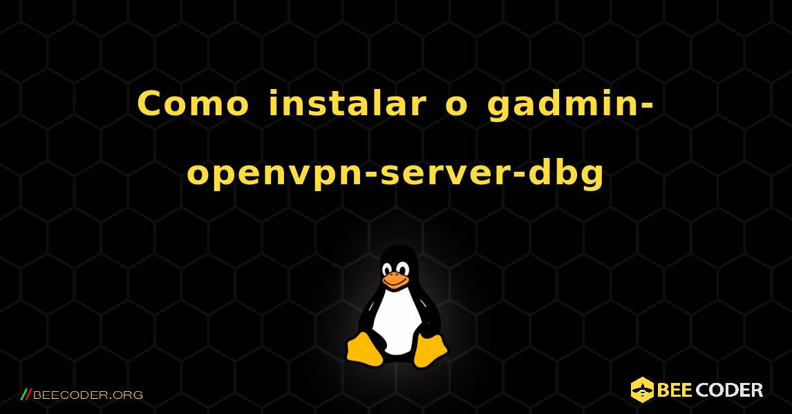 Como instalar o gadmin-openvpn-server-dbg . Linux