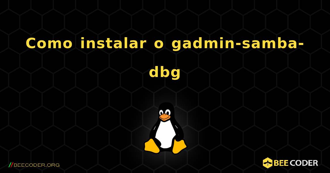 Como instalar o gadmin-samba-dbg . Linux