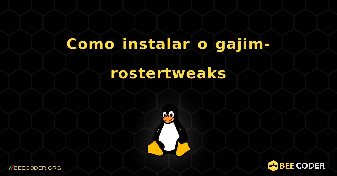 Como instalar o gajim-rostertweaks . Linux