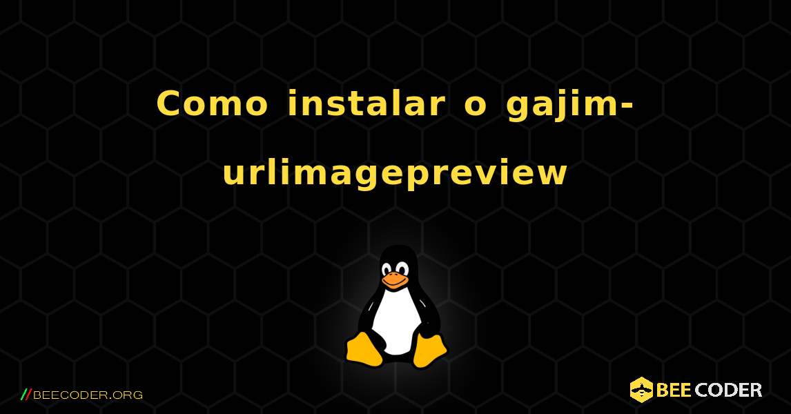 Como instalar o gajim-urlimagepreview . Linux