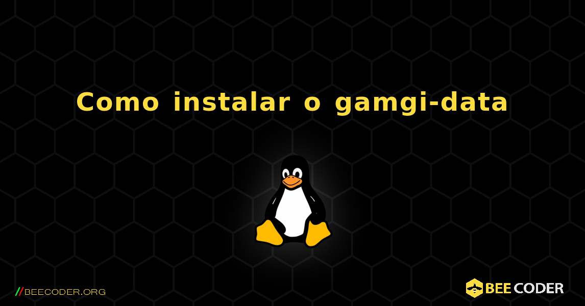 Como instalar o gamgi-data . Linux