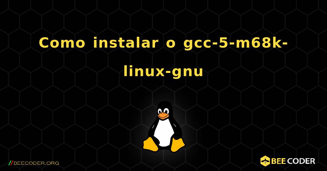 Como instalar o gcc-5-m68k-linux-gnu . Linux