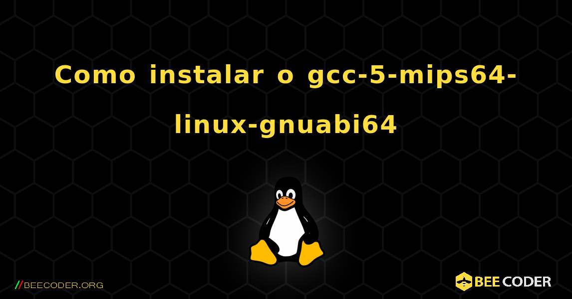 Como instalar o gcc-5-mips64-linux-gnuabi64 . Linux