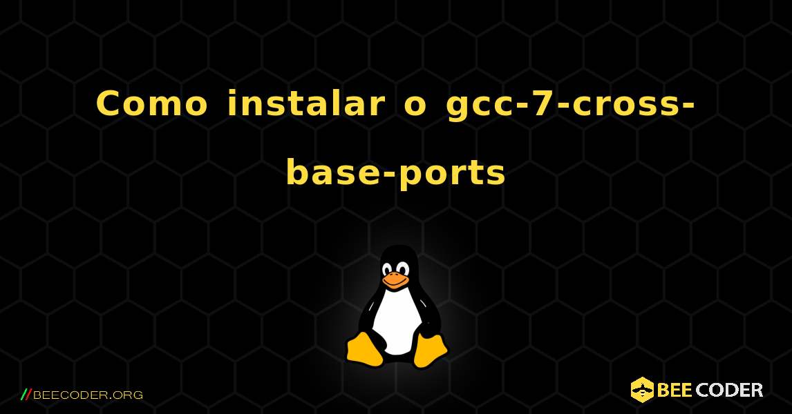 Como instalar o gcc-7-cross-base-ports . Linux
