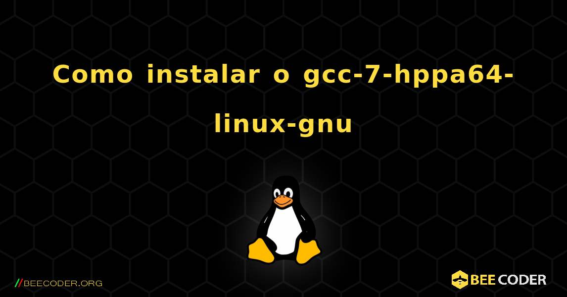 Como instalar o gcc-7-hppa64-linux-gnu . Linux
