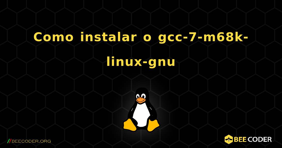 Como instalar o gcc-7-m68k-linux-gnu . Linux