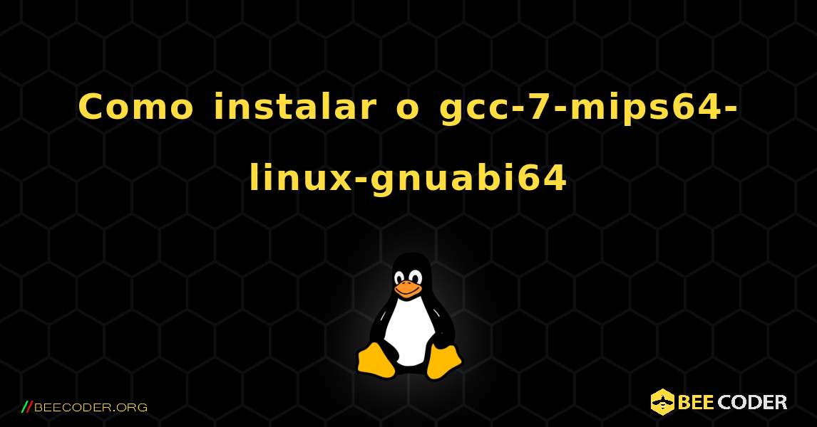 Como instalar o gcc-7-mips64-linux-gnuabi64 . Linux