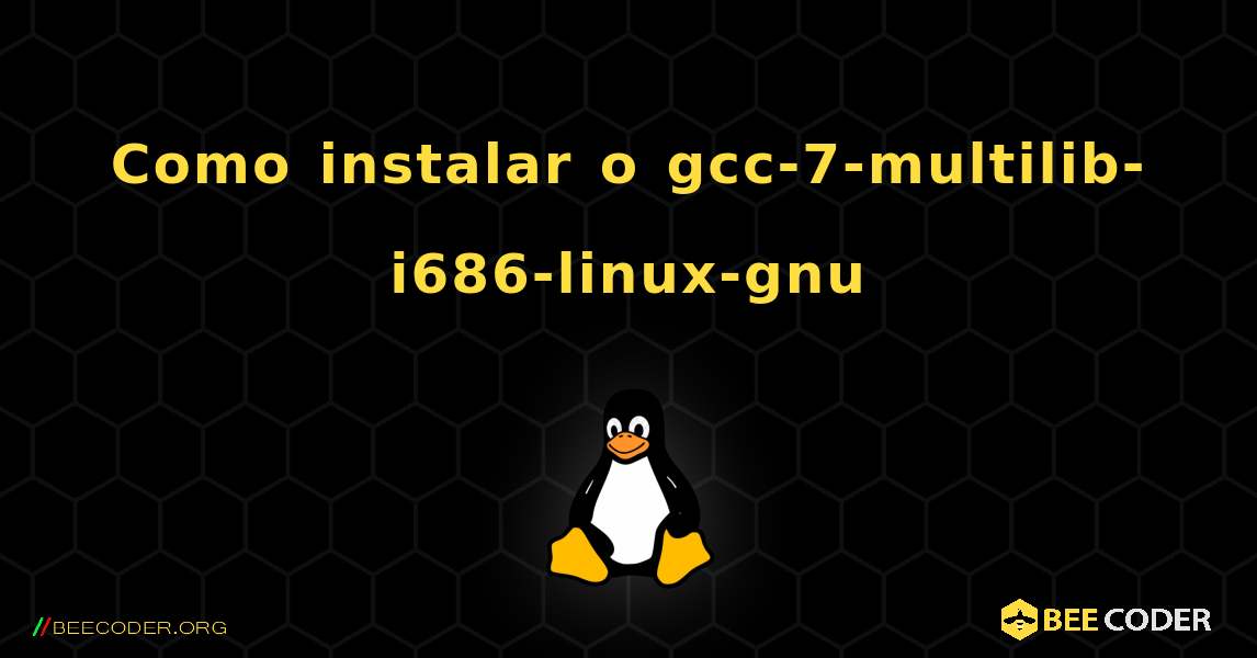 Como instalar o gcc-7-multilib-i686-linux-gnu . Linux