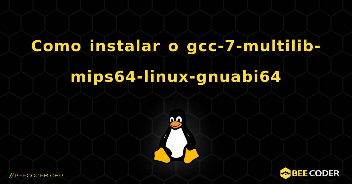 Como instalar o gcc-7-multilib-mips64-linux-gnuabi64 . Linux