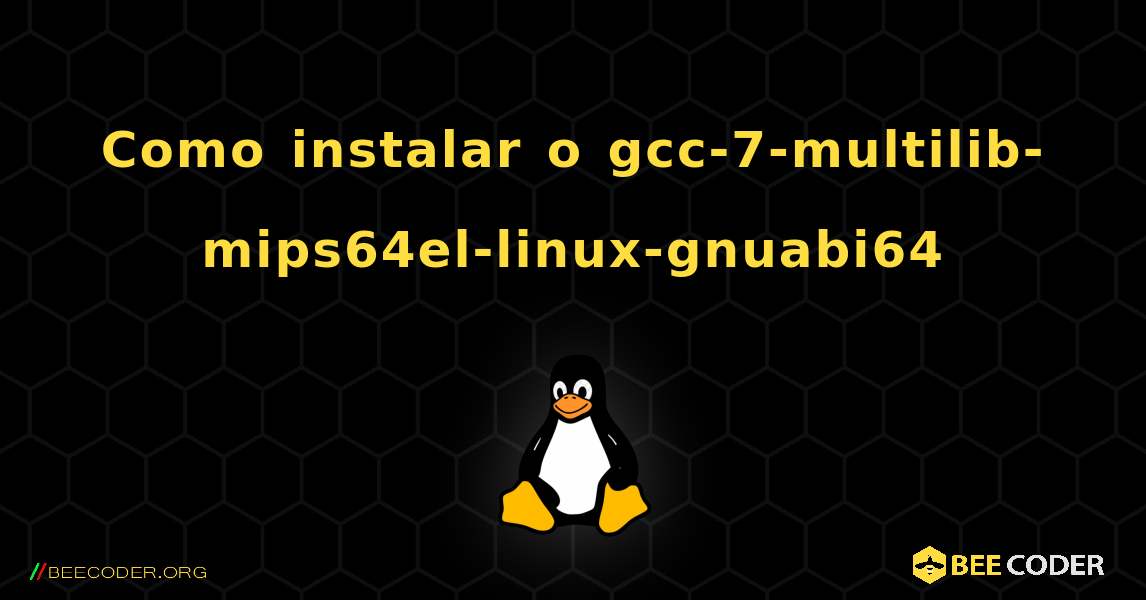 Como instalar o gcc-7-multilib-mips64el-linux-gnuabi64 . Linux