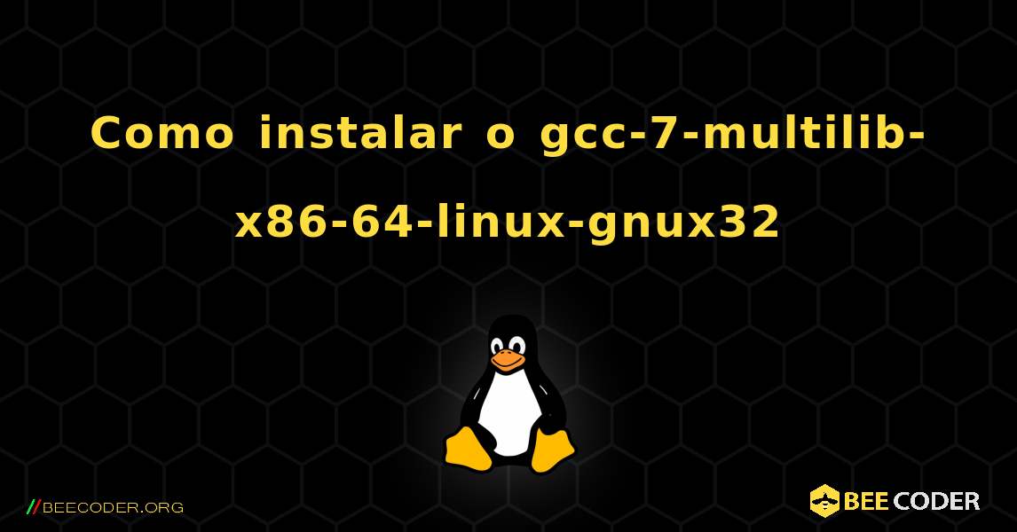 Como instalar o gcc-7-multilib-x86-64-linux-gnux32 . Linux