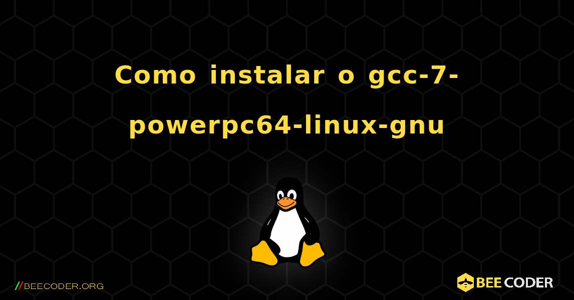 Como instalar o gcc-7-powerpc64-linux-gnu . Linux