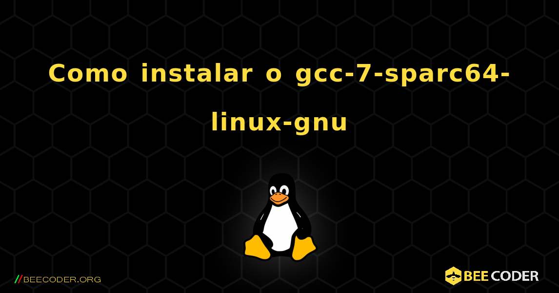 Como instalar o gcc-7-sparc64-linux-gnu . Linux