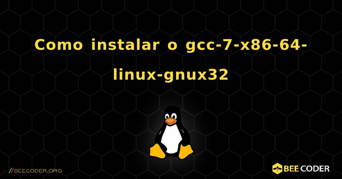 Como instalar o gcc-7-x86-64-linux-gnux32 . Linux