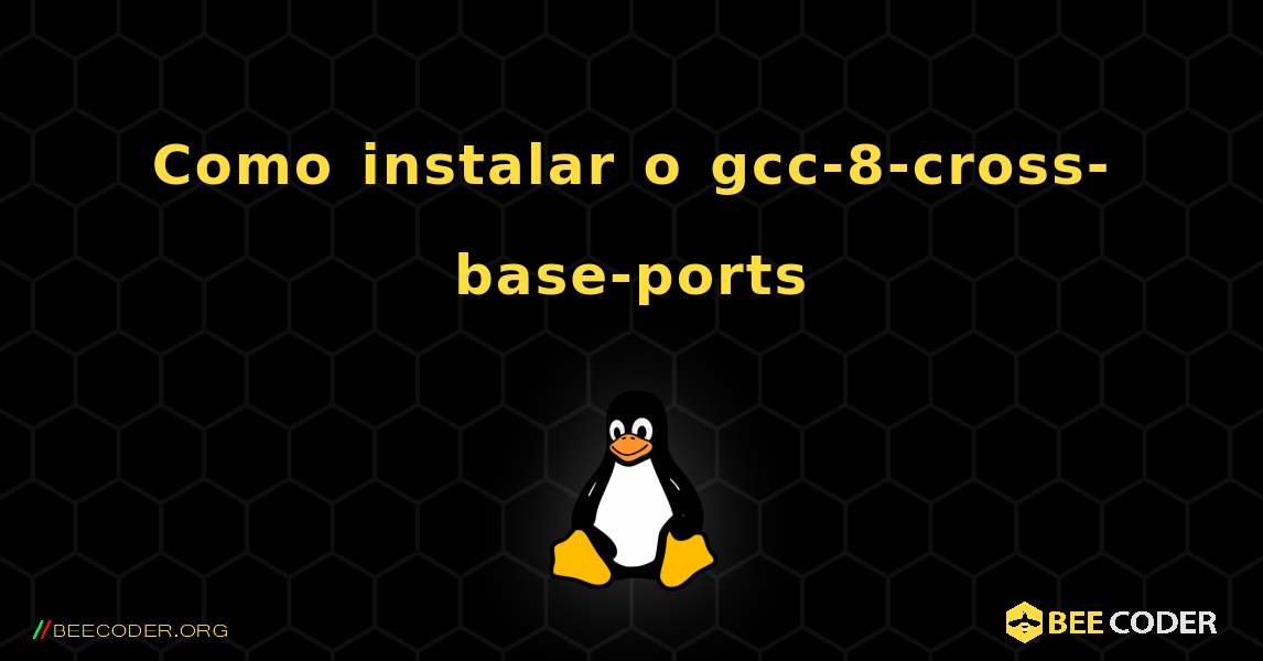 Como instalar o gcc-8-cross-base-ports . Linux