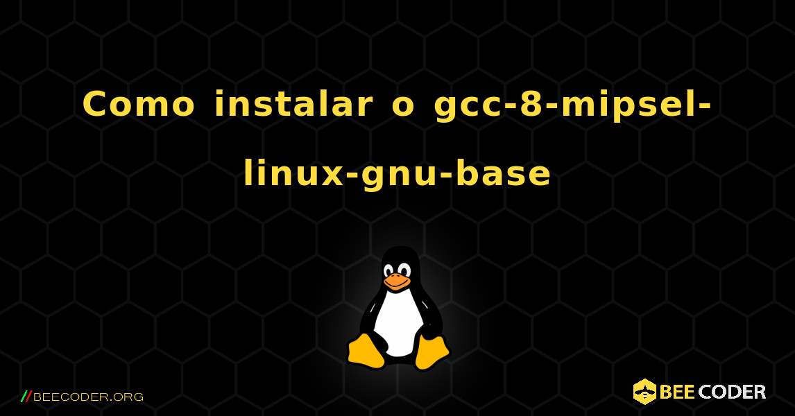 Como instalar o gcc-8-mipsel-linux-gnu-base . Linux