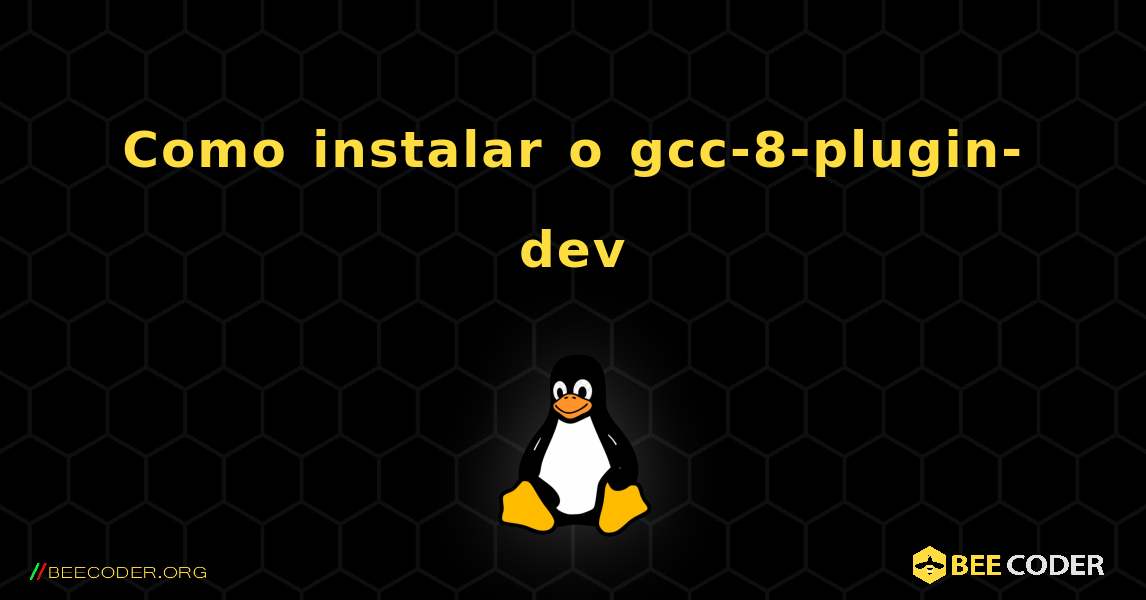 Como instalar o gcc-8-plugin-dev . Linux