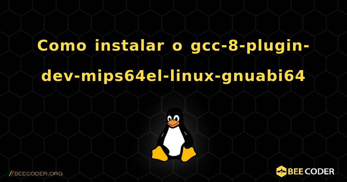 Como instalar o gcc-8-plugin-dev-mips64el-linux-gnuabi64 . Linux