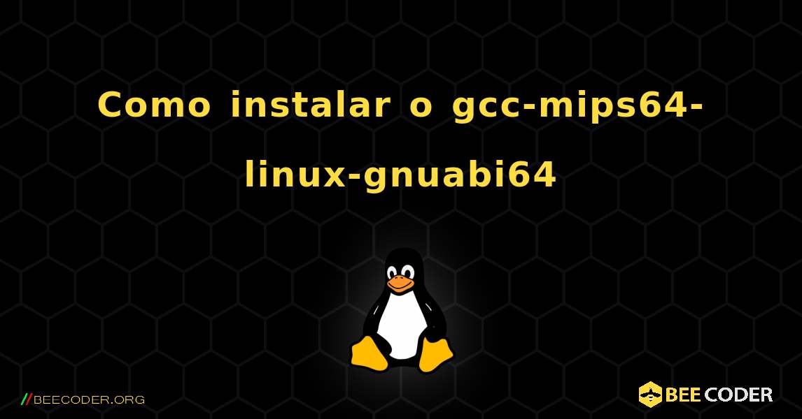Como instalar o gcc-mips64-linux-gnuabi64 . Linux