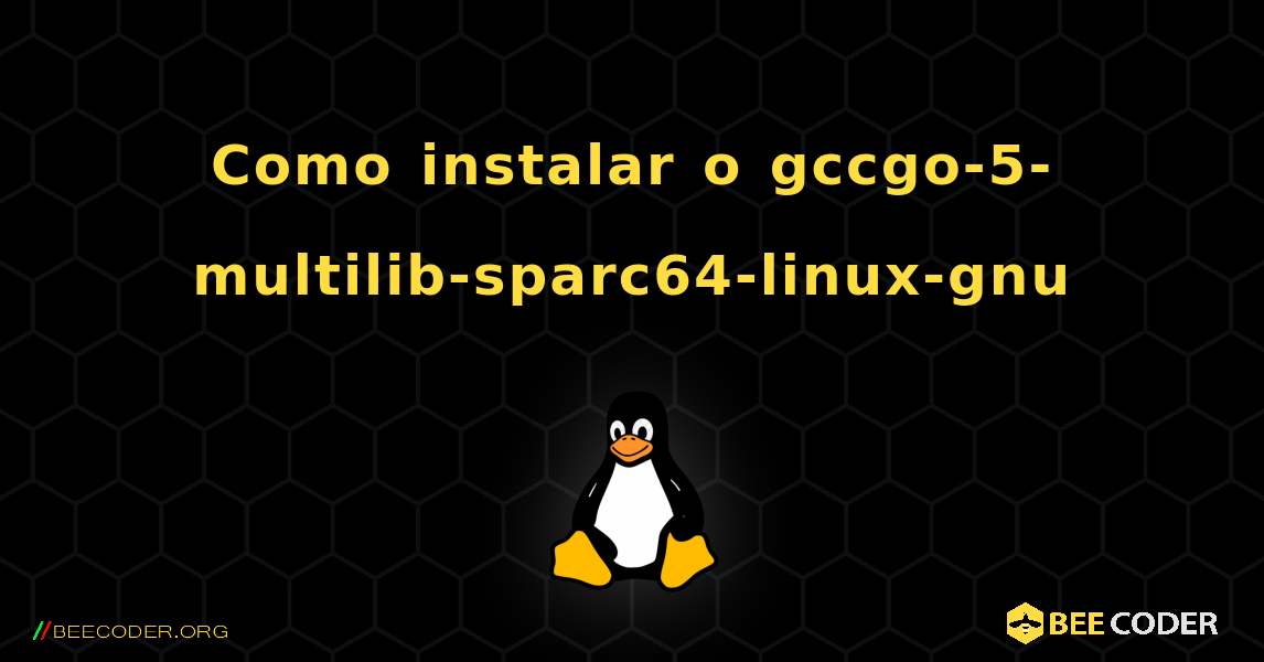 Como instalar o gccgo-5-multilib-sparc64-linux-gnu . Linux