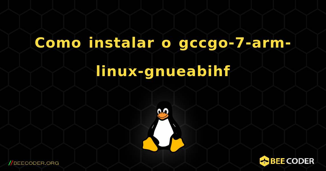 Como instalar o gccgo-7-arm-linux-gnueabihf . Linux